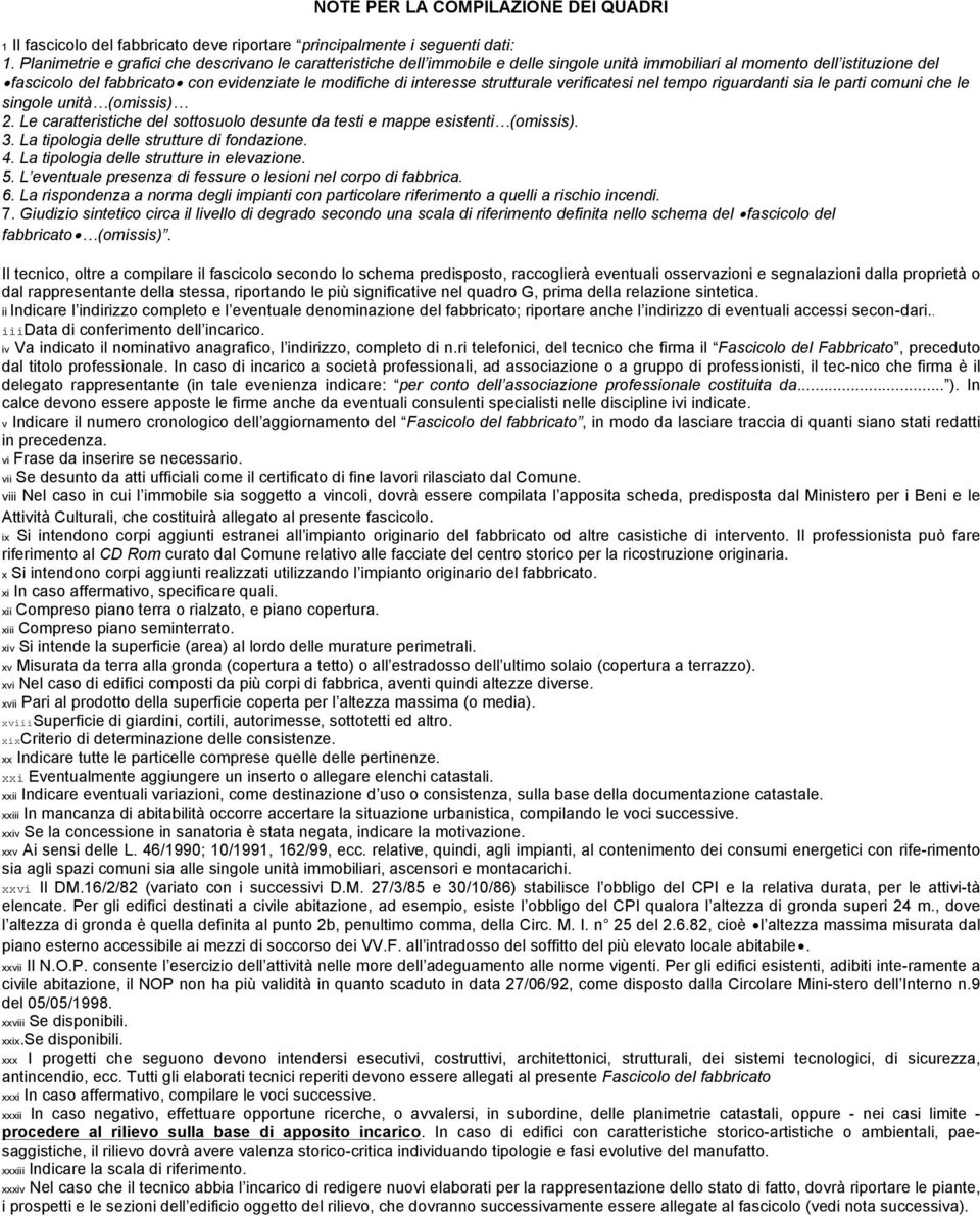 interesse strutturale verificatesi nel tempo riguardanti sia le parti comuni che le singole unità (omissis) 2. Le caratteristiche del sottosuolo desunte da testi e mappe esistenti (omissis). 3.