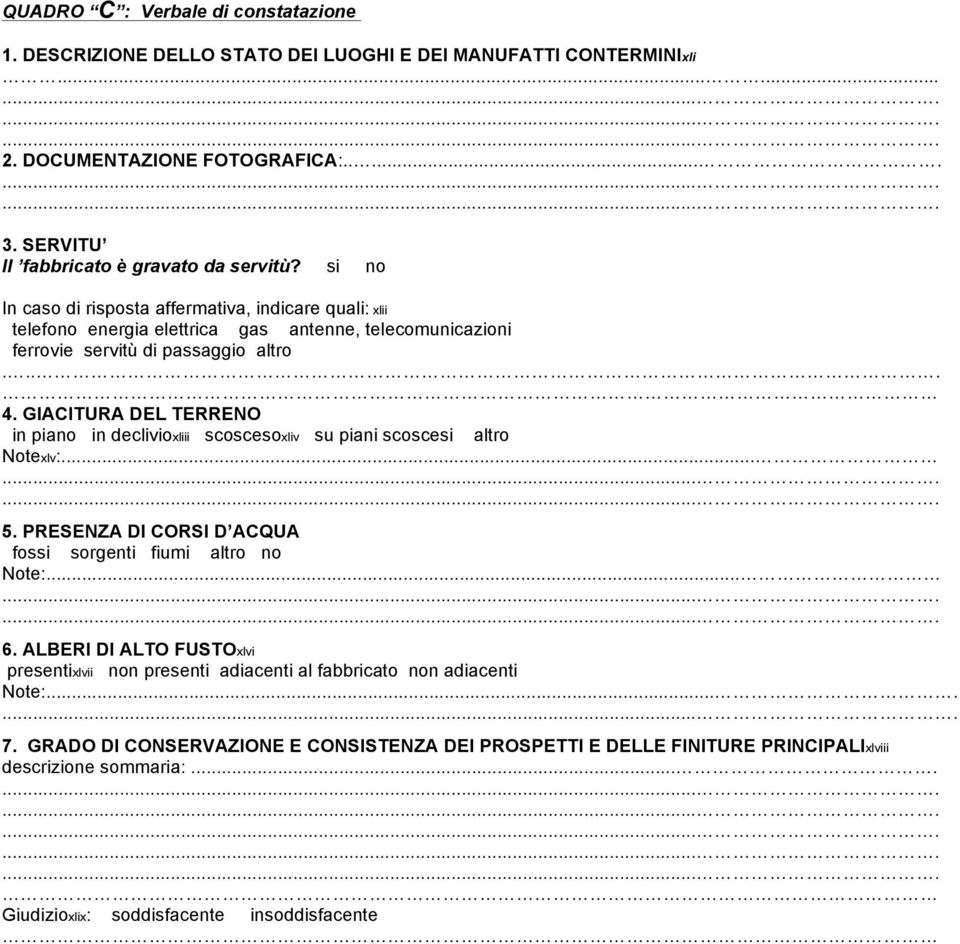 GIACITURA DEL TERRENO in pia in declivioxliii scoscesoxliv su piani scoscesi altro Notexlv:... 5. PRESENZA DI CORSI D ACQUA fossi sorgenti fiumi altro Note:... 6.