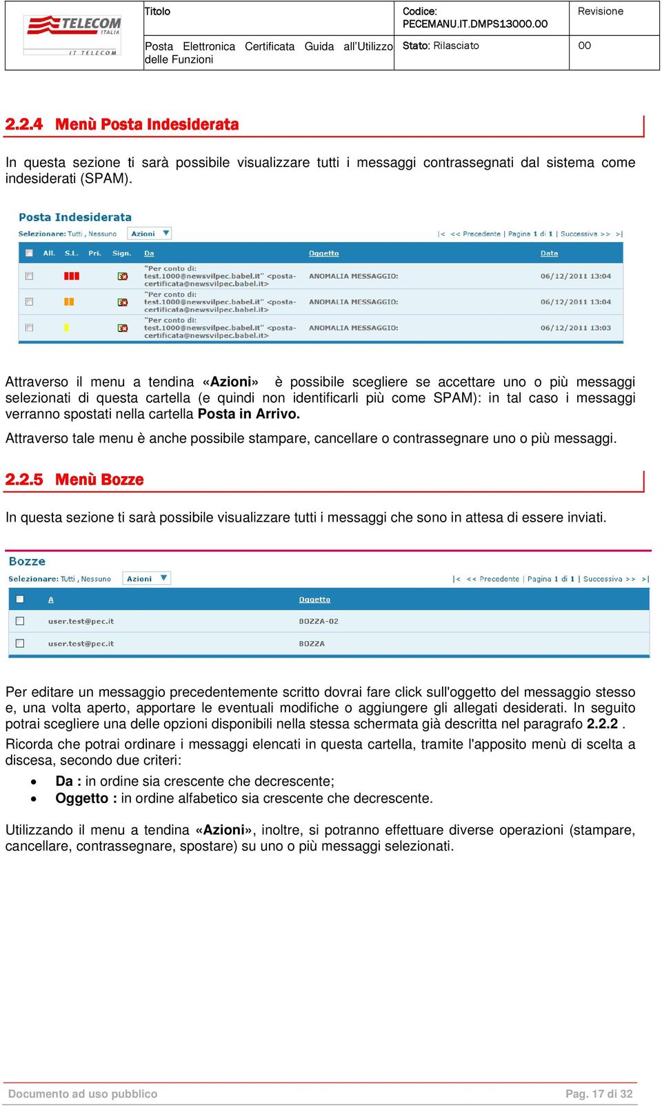 spostati nella cartella Posta in Arrivo. Attraverso tale menu è anche possibile stampare, cancellare o contrassegnare uno o più messaggi. 2.