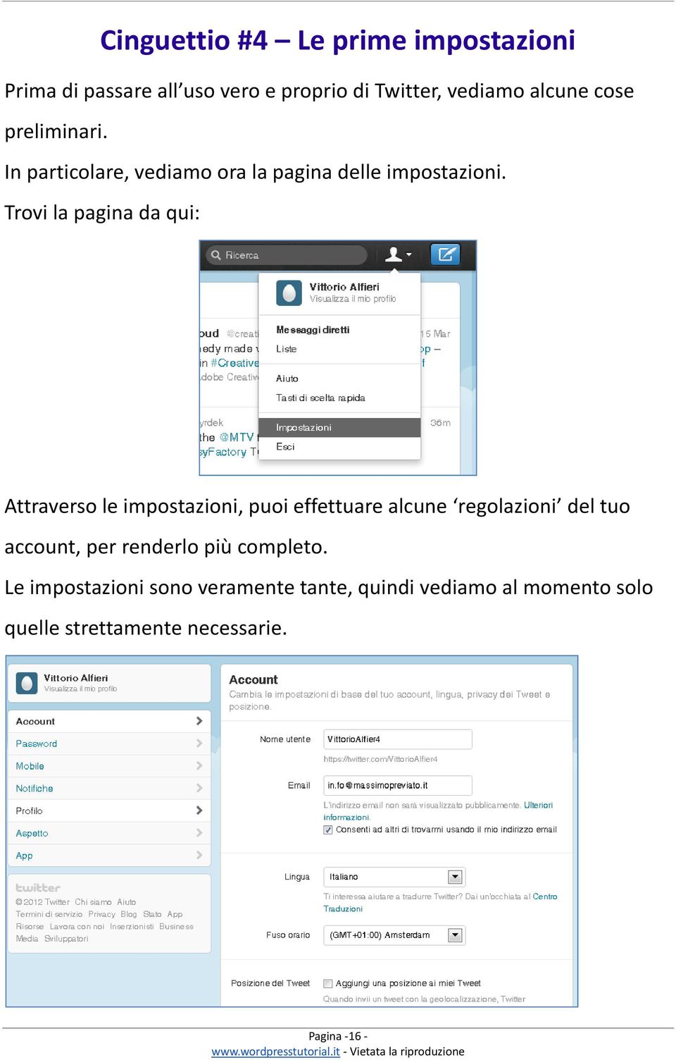 Trovi la pagina da qui: Attraverso le impostazioni, puoi effettuare alcune regolazioni del tuo account,