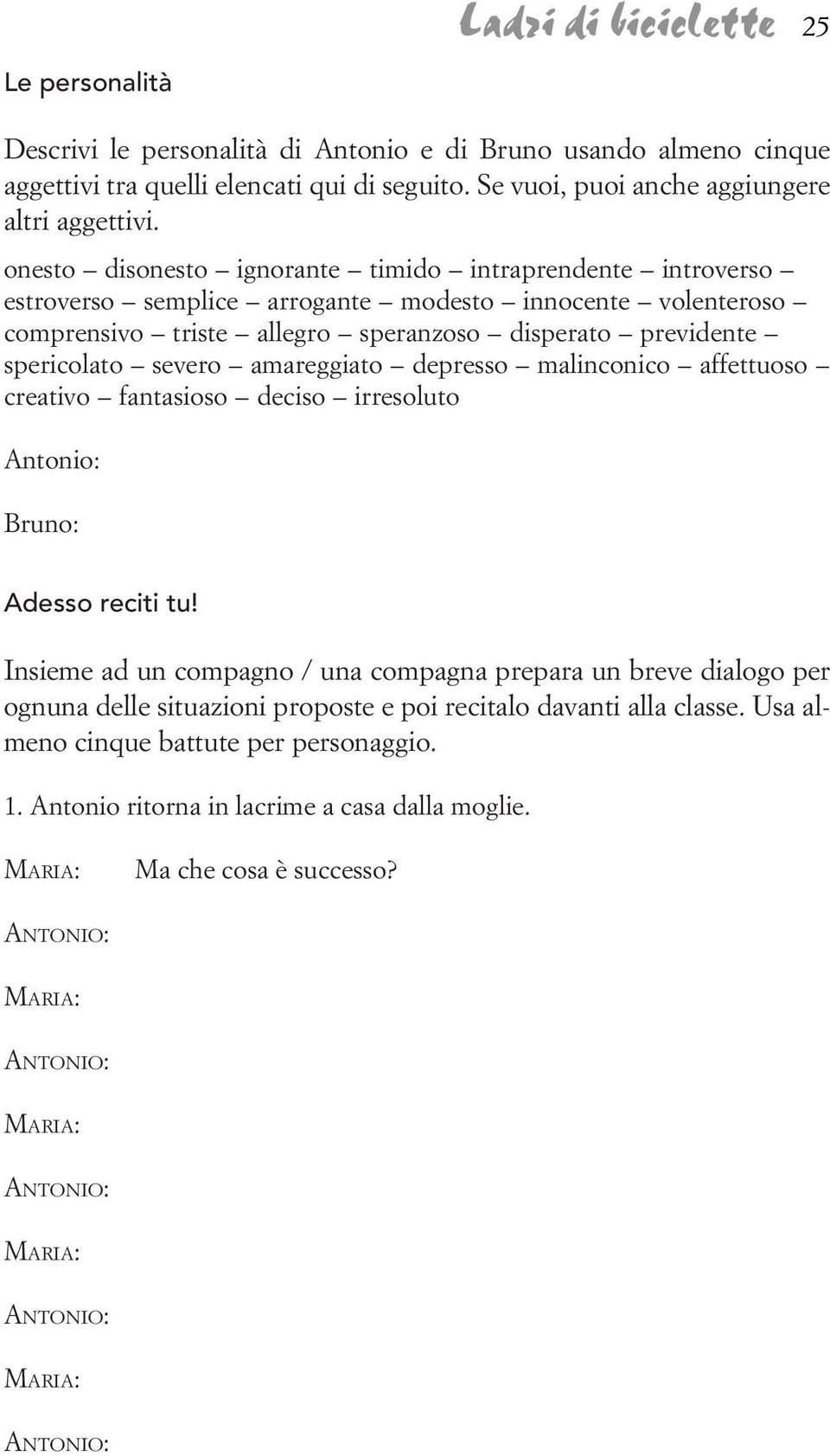 amareggiato depresso malinconico affettuoso creativo fantasioso deciso irresoluto Antonio: Bruno: Adesso reciti tu!