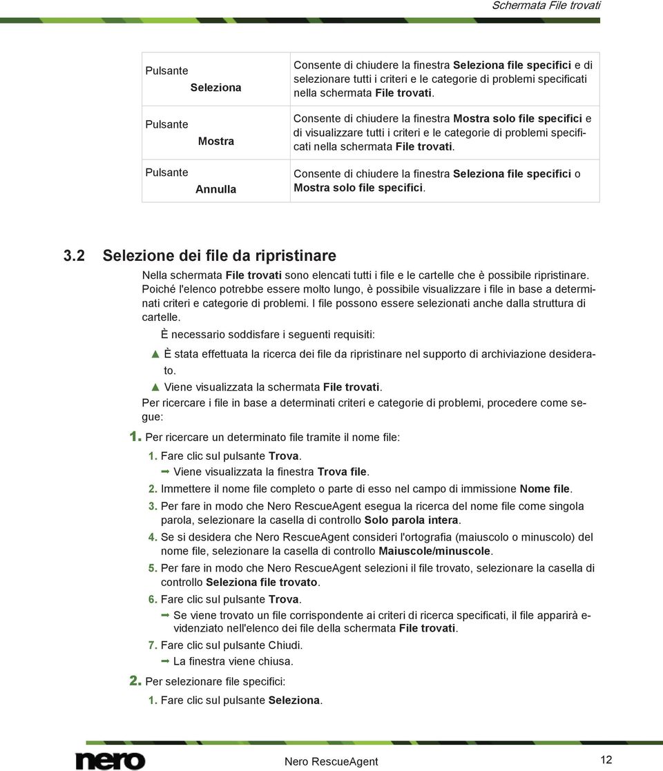 Consente di chiudere la finestra Seleziona file specifici o Mostra solo file specifici. 3.