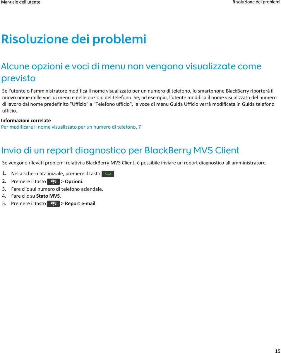 Se, ad esempio, l'utente modifica il nome visualizzato del numero di lavoro dal nome predefinito "Ufficio" a "Telefono ufficio", la voce di menu Guida Ufficio verrà modificata in Guida telefono