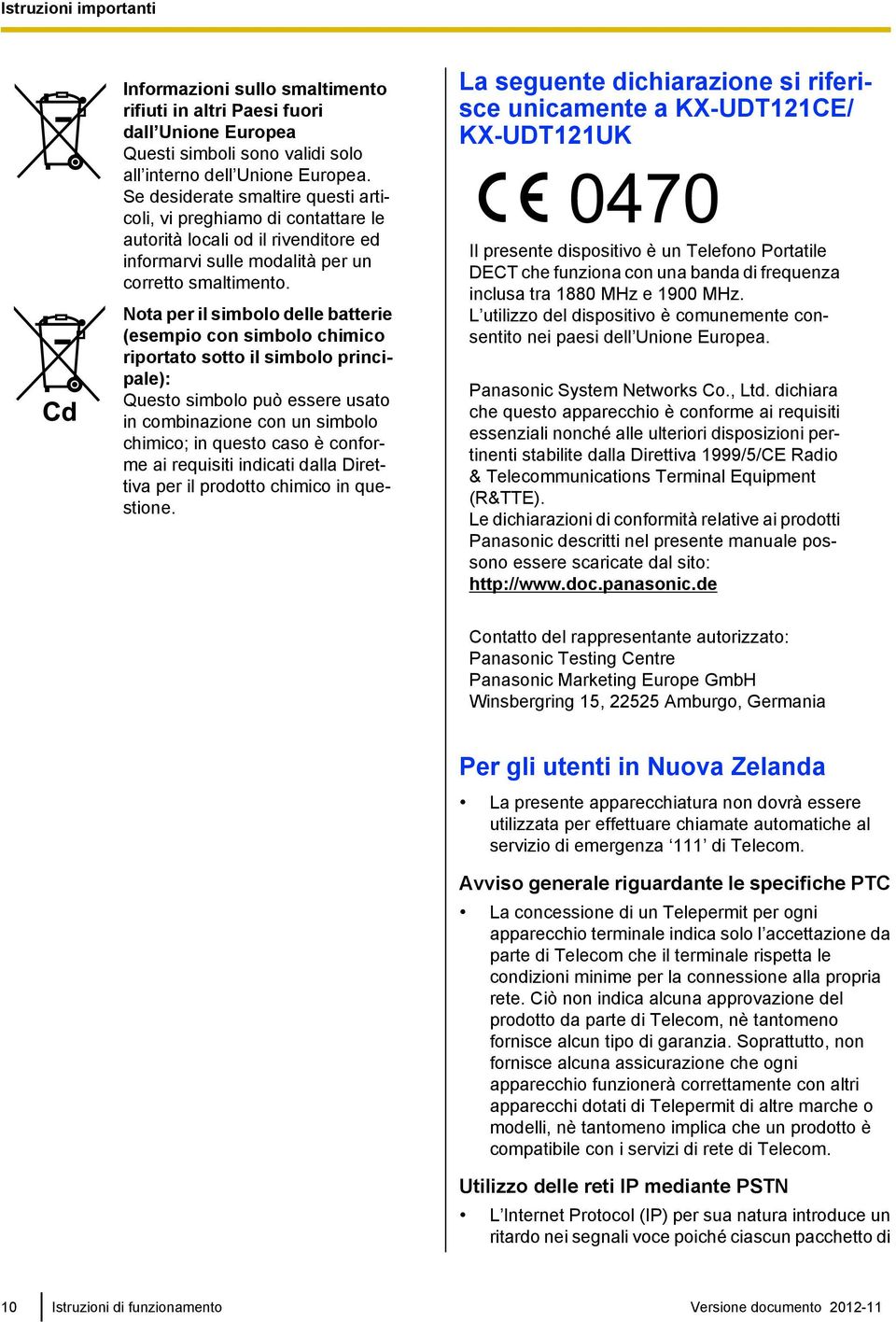 per il simbolo delle batterie (esempio con simbolo chimico riportato sotto il simbolo principale): Questo simbolo può essere usato in combinazione con un simbolo chimico; in questo caso è conforme ai