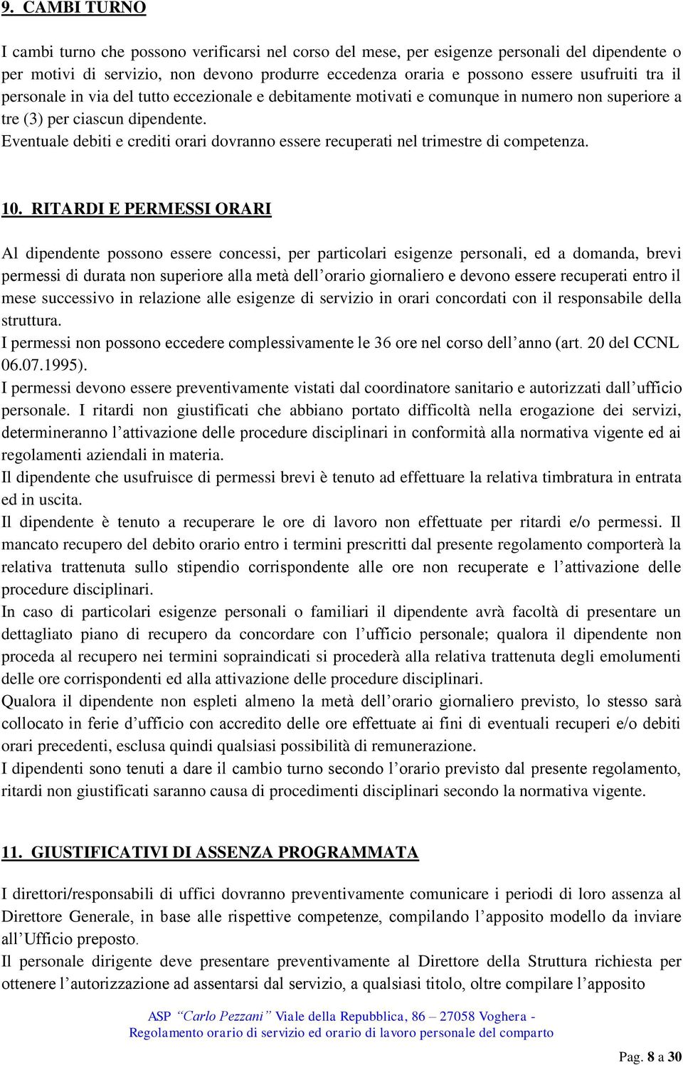 Eventuale debiti e crediti orari dovranno essere recuperati nel trimestre di competenza. 10.