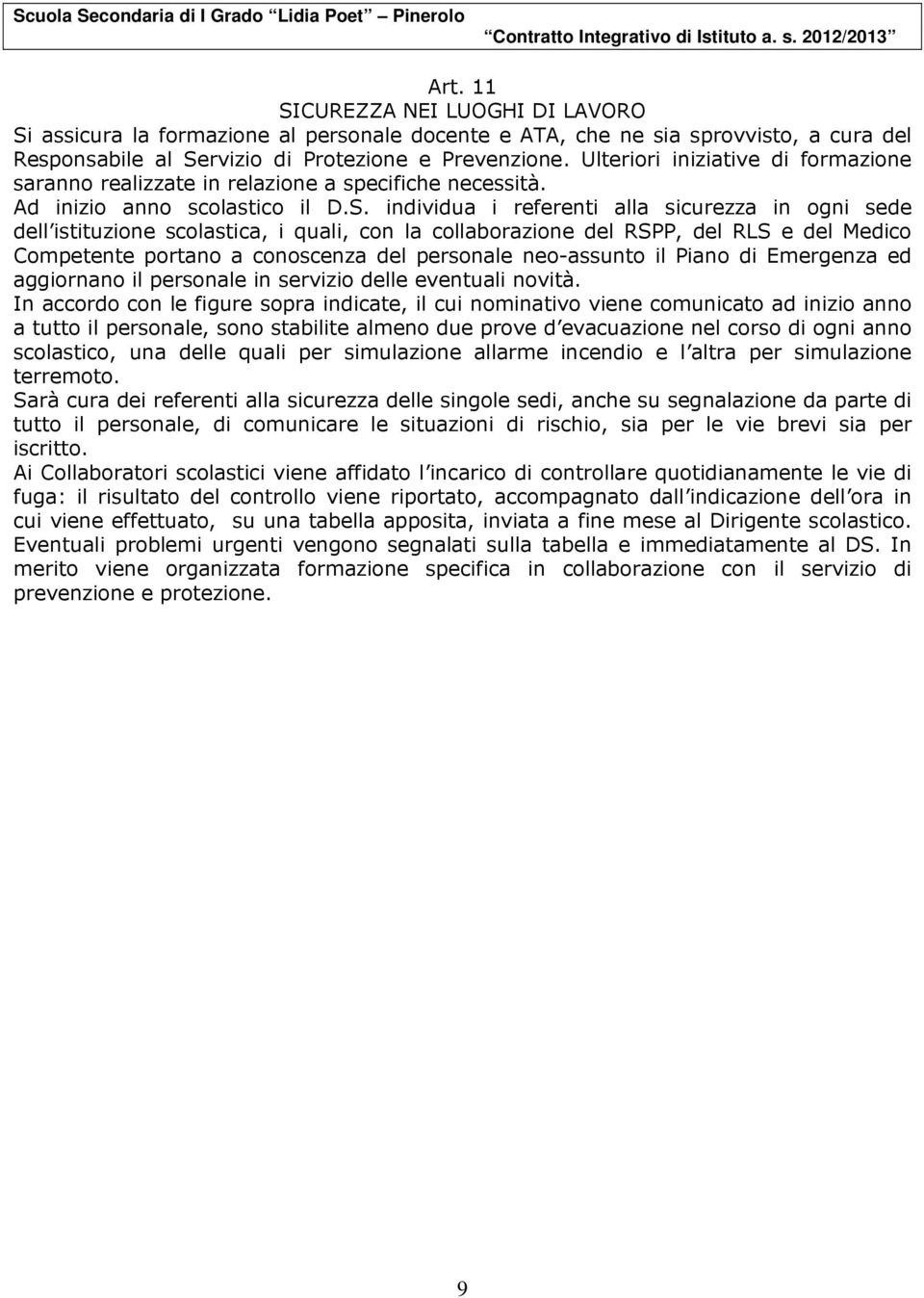 individua i referenti alla sicurezza in ogni sede dell istituzione scolastica, i quali, con la collaborazione del RSPP, del RLS e del Medico Competente portano a conoscenza del personale neo-assunto