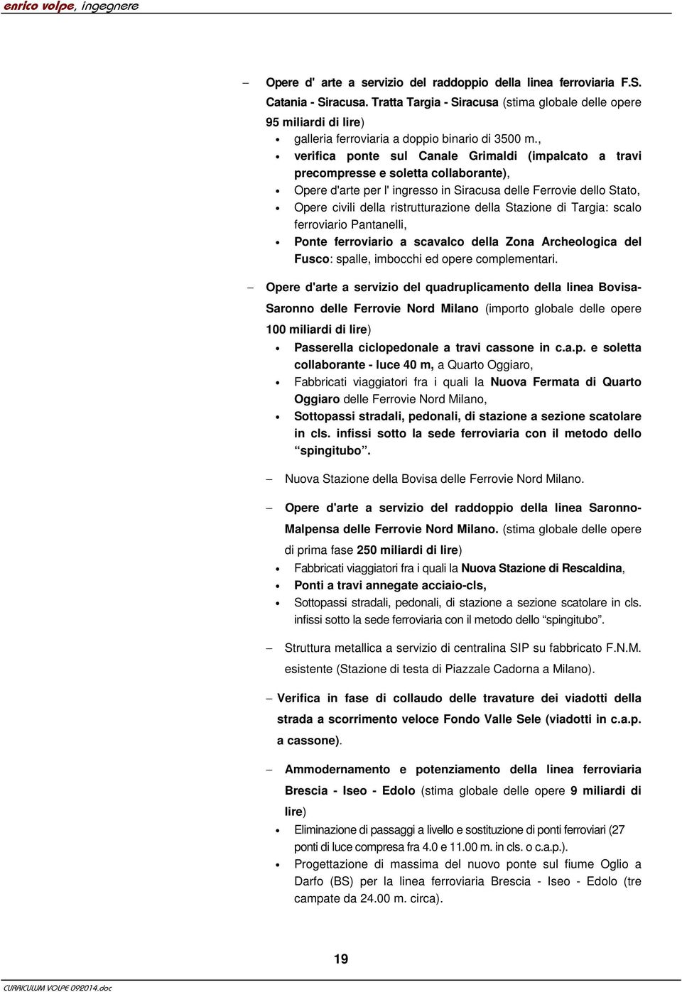 , verifica ponte sul Canale Grimaldi (impalcato a travi precompresse e soletta collaborante), Opere d'arte per l' ingresso in Siracusa delle Ferrovie dello Stato, Opere civili della ristrutturazione