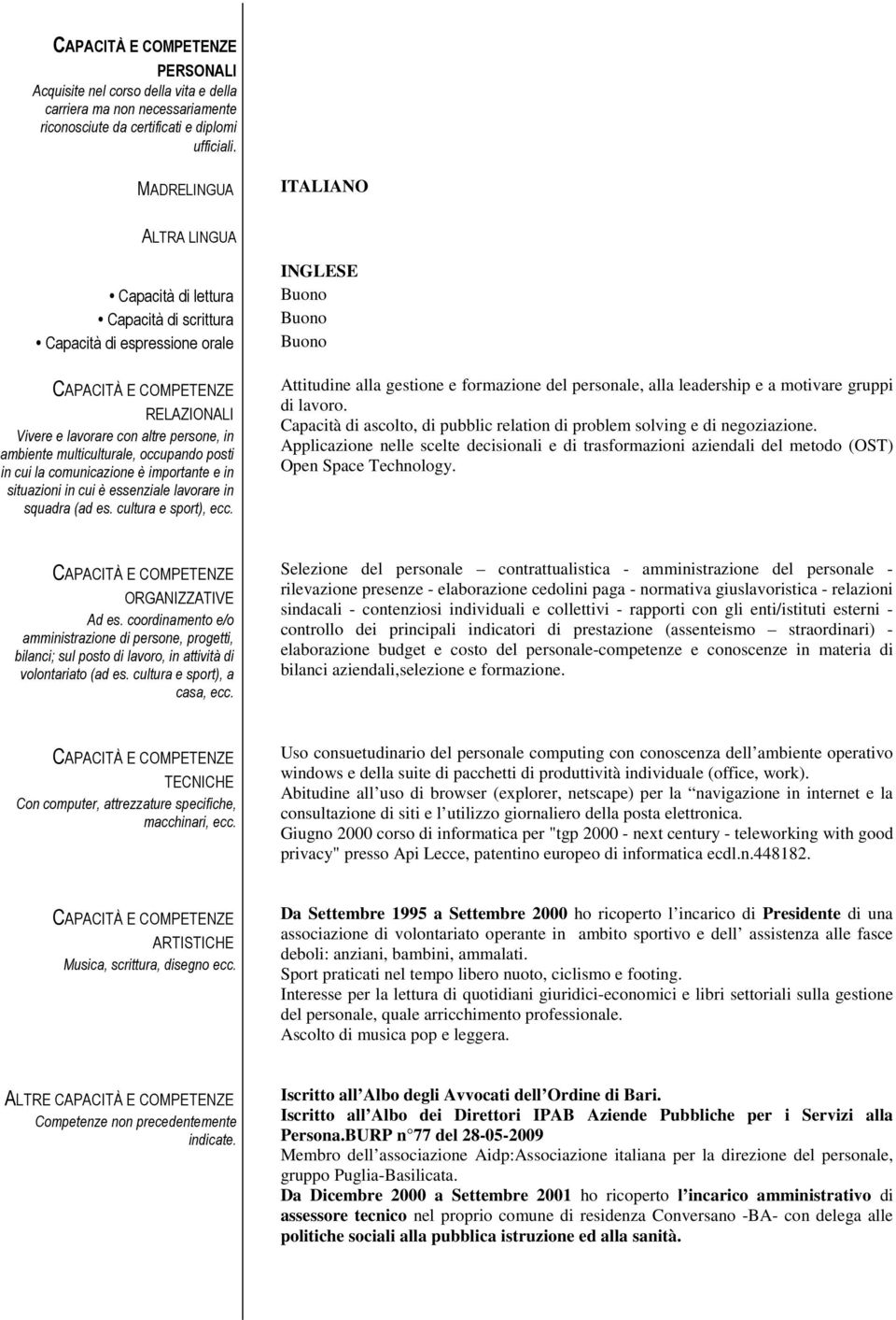 multiculturale, occupando posti in cui la comunicazione è importante e in situazioni in cui è essenziale lavorare in squadra (ad es. cultura e sport), ecc.