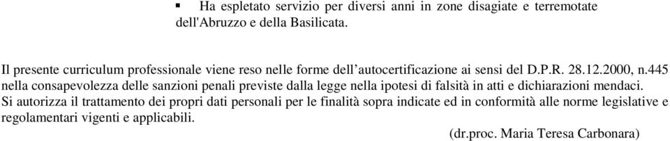 445 nella consapevolezza delle sanzioni penali previste dalla legge nella ipotesi di falsità in atti e dichiarazioni mendaci.