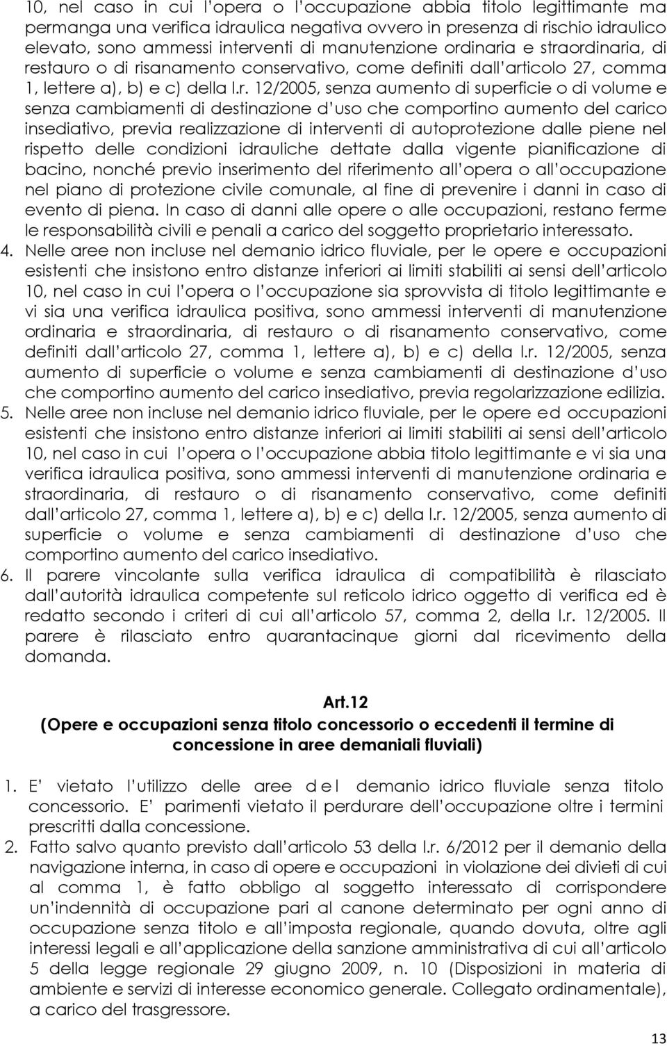 inaria e straordinaria, di restauro o di risanamento conservativo, come definiti dall articolo 27, comma 1, lettere a), b) e c) della l.r. 12/2005, senza aumento di superficie o di volume e senza