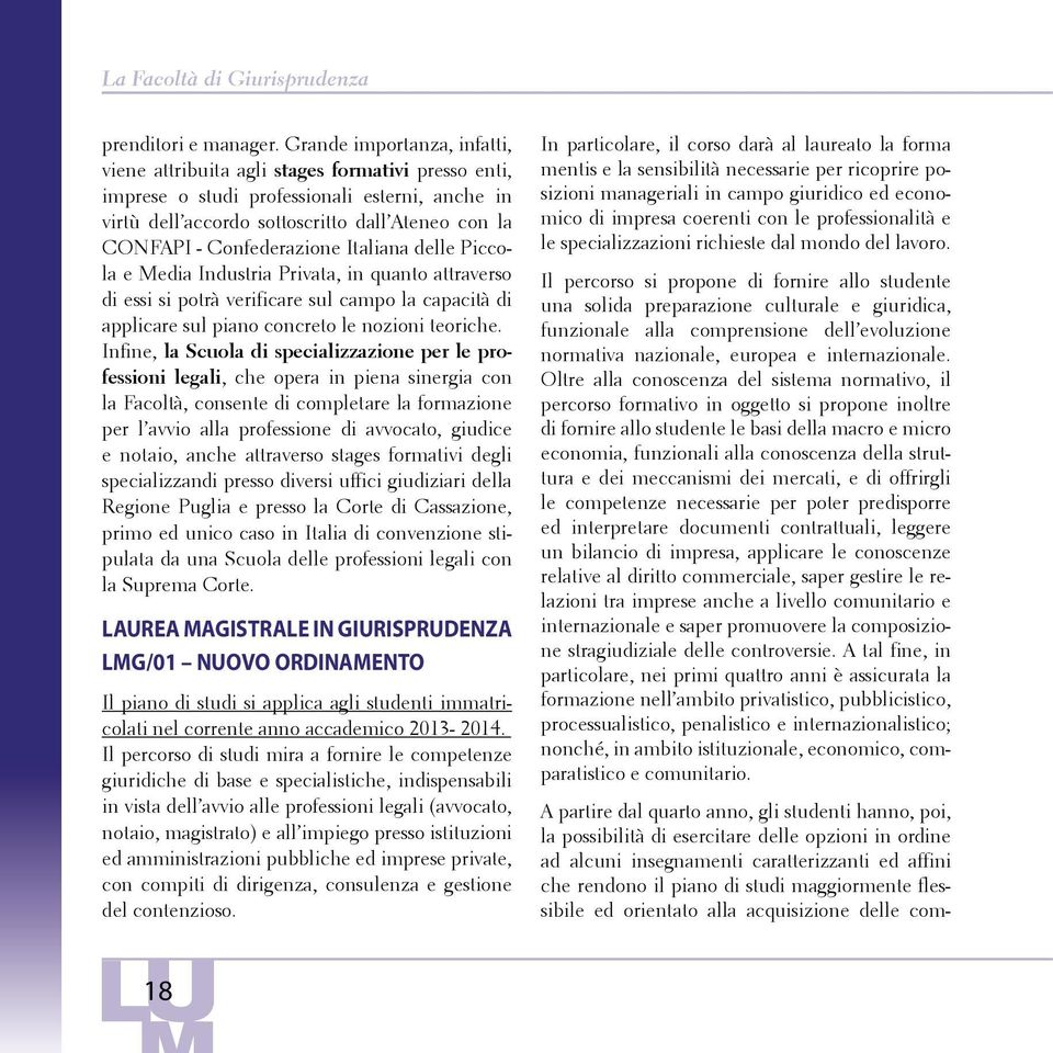 Confederazione Italiana delle Piccola e Media Industria Privata, in quanto attraverso di essi si potrà verificare sul campo la capacità di applicare sul piano concreto le nozioni teoriche.