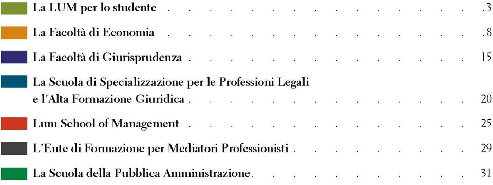 e l Alta Formazione Giuridica 20 Lum School of Management 25 L Ente di