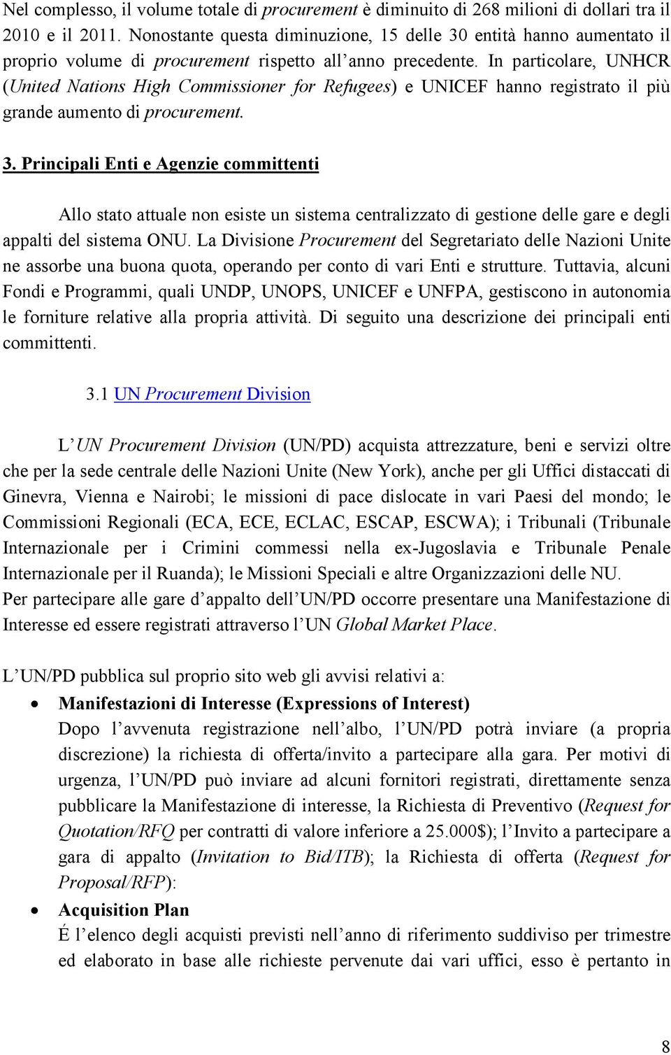 In particolare, UNHCR (United Nations High Commissioner for Refugees) e UNICEF hanno registrato il più grande aumento di procurement. 3.