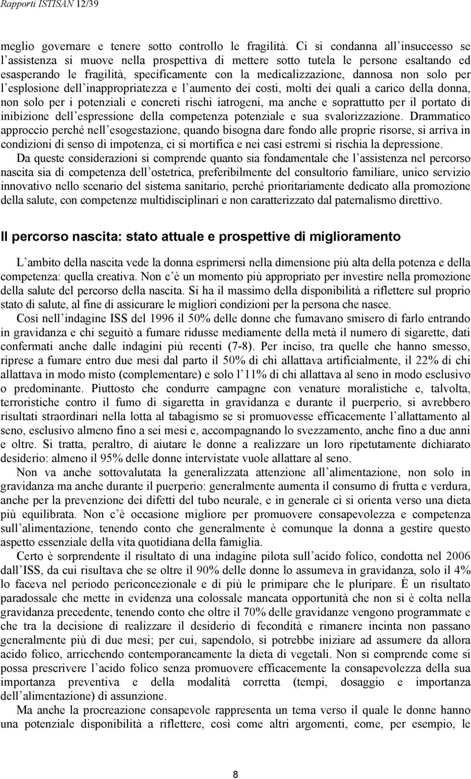 solo per l esplosione dell inappropriatezza e l aumento dei costi, molti dei quali a carico della donna, non solo per i potenziali e concreti rischi iatrogeni, ma anche e soprattutto per il portato