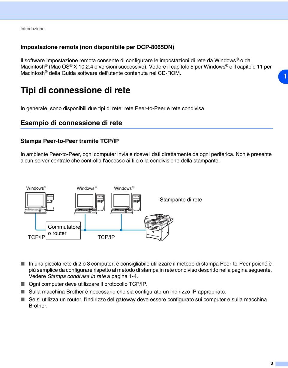 1 Tipi di connessione di rete In generale, sono disponibili due tipi di rete: rete Peer-to-Peer e rete condivisa.