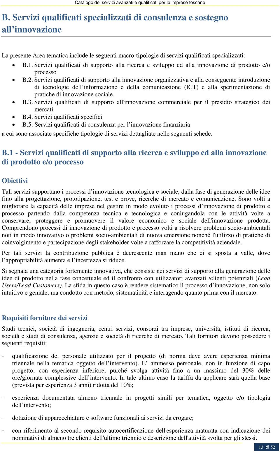 Servizi qualificati di supporto alla innovazione organizzativa e alla conseguente introduzione di tecnologie dell informazione e della comunicazione (ICT) e alla sperimentazione di pratiche di