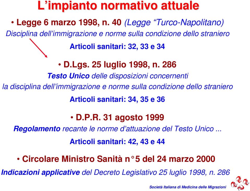 286 Testo Unico delle disposizioni concernenti la disciplina dell immigrazione e norme sulla condizione dello straniero Articoli sanitari: 34, 35 e 36 D.P.R.