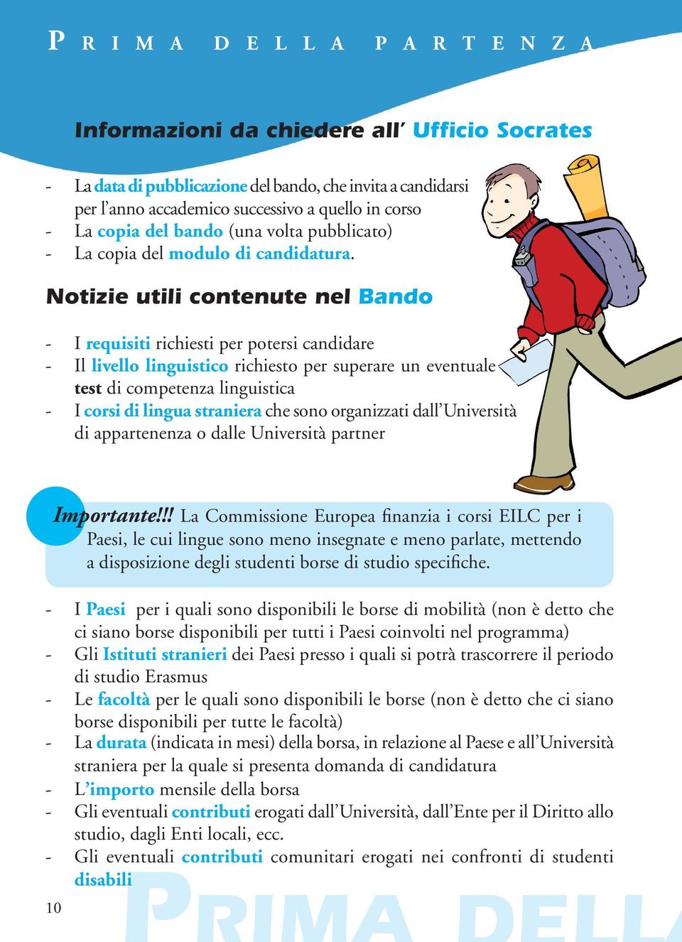 Notizie utili contenute nel Bando - I requisiti richiesti per potersi candidare - Il livello linguistico richiesto per superare un eventuale test di competenza linguistica - I corsi di lingua