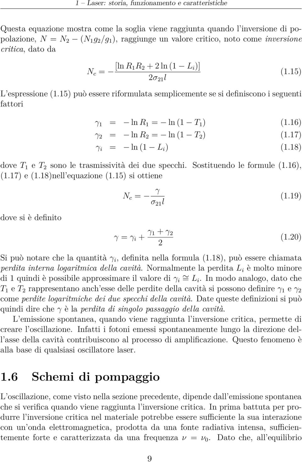 15) può essere riformulata semplicemente se si definiscono i seguenti fattori γ 1 = ln R 1 = ln (1 T 1 ) (1.16) γ 2 = ln R 2 = ln (1 T 2 ) (1.17) γ i = ln (1 L i ) (1.