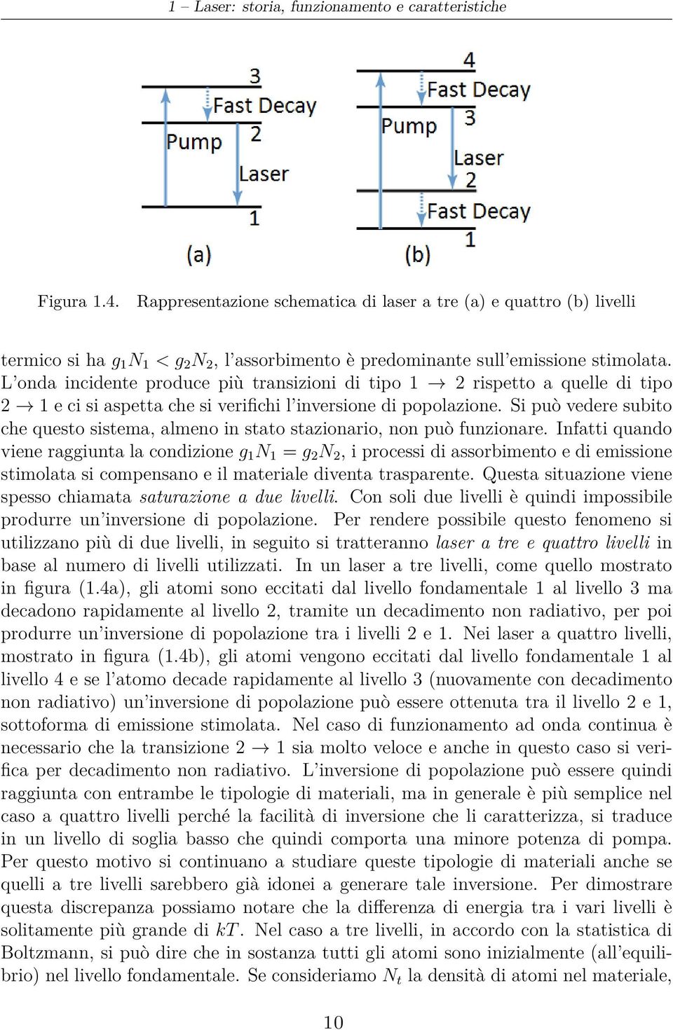 L onda incidente produce più transizioni di tipo 1 2 rispetto a quelle di tipo 2 1 e ci si aspetta che si verifichi l inversione di popolazione.