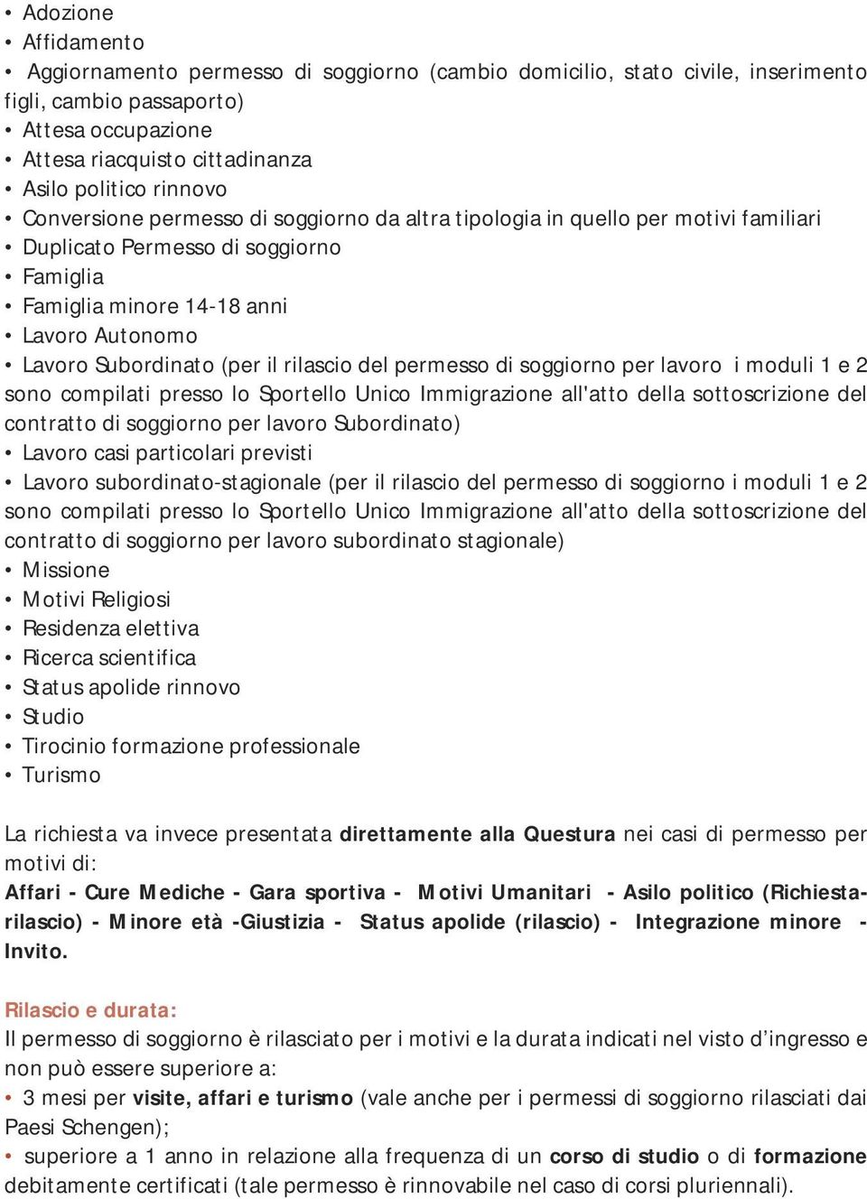 il rilascio del permesso di soggiorno per lavoro i moduli 1 e 2 sono compilati presso lo Sportello Unico Immigrazione all'atto della sottoscrizione del contratto di soggiorno per lavoro Subordinato)