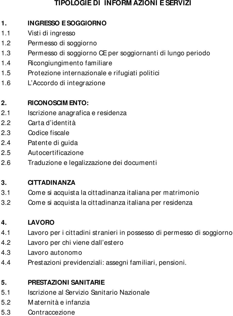 3 Codice fiscale 2.4 Patente di guida 2.5 Autocertificazione 2.6 Traduzione e legalizzazione dei documenti 3. CITTADINANZA 3.1 Come si acquista la cittadinanza italiana per matrimonio 3.