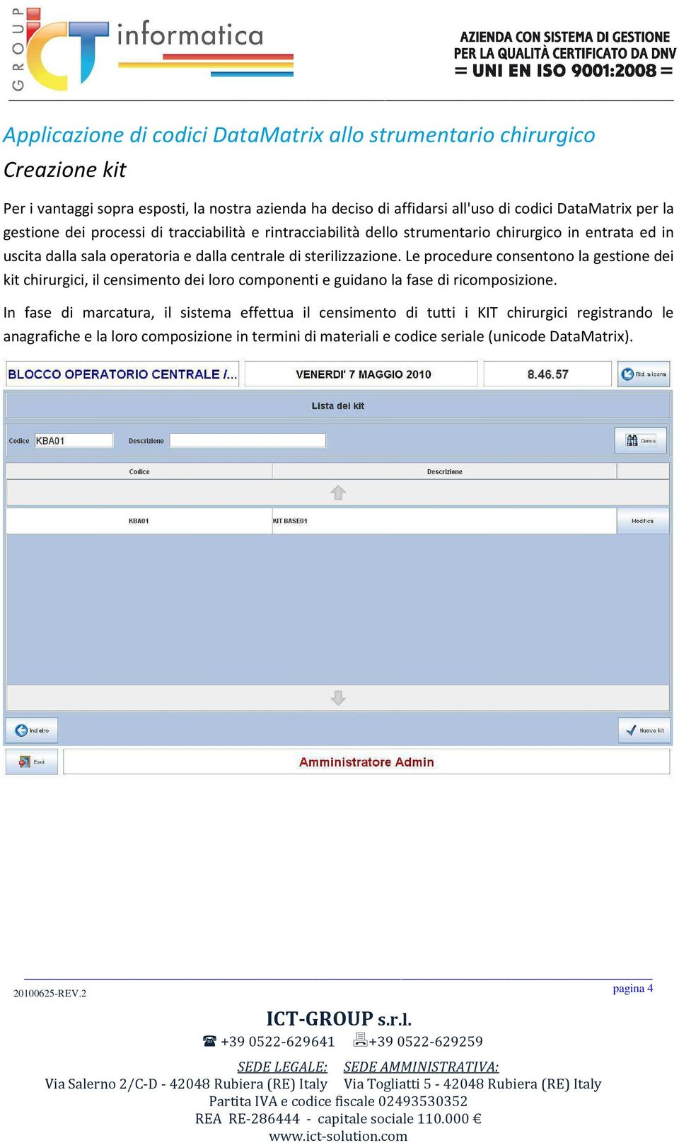 sterilizzazione. Le procedure consentono la gestione dei kit chirurgici, il censimento dei loro componenti e guidano la fase di ricomposizione.