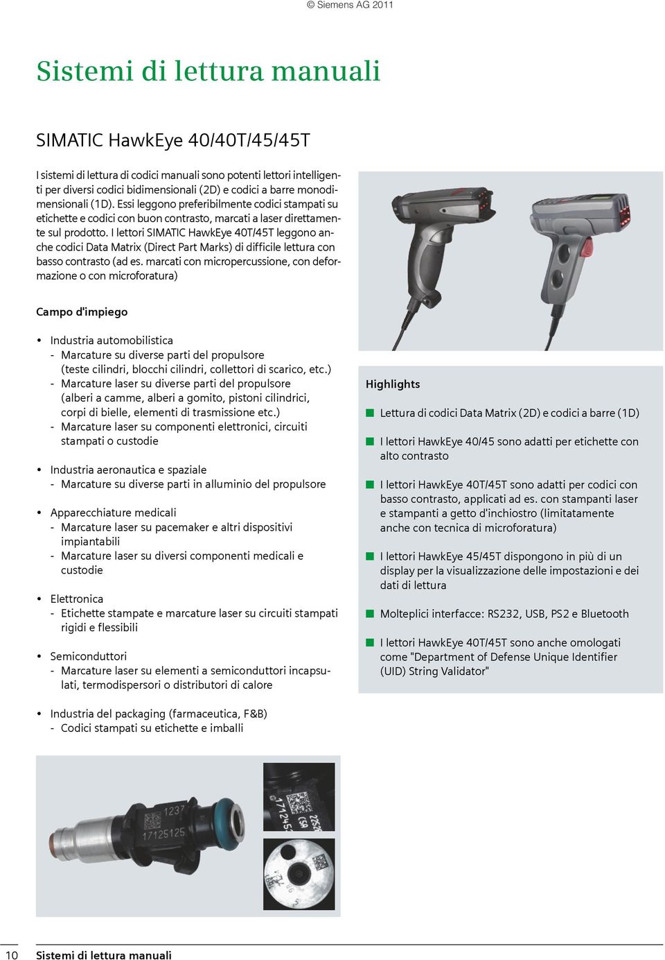 I lettori SIMATIC HawkEye 40T/45T leggono anche codici Data Matrix (Direct Part Marks) di difficile lettura con basso contrasto (ad es.