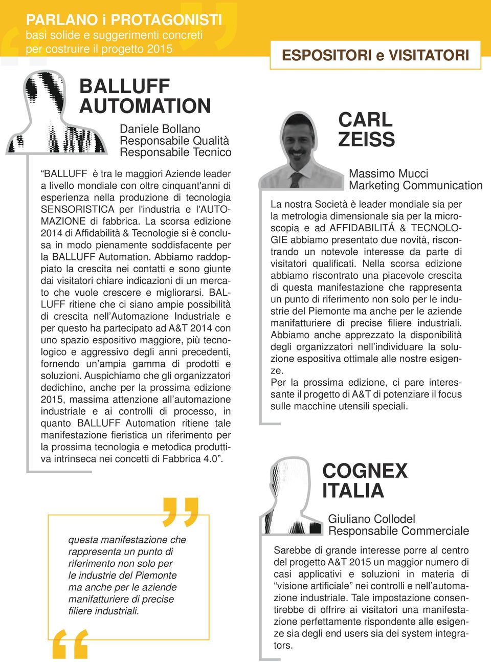 La scorsa edizione 2014 di Affidabilità & Tecnologie si è conclusa in modo pienamente soddisfacente per la BALLUFF Automation.