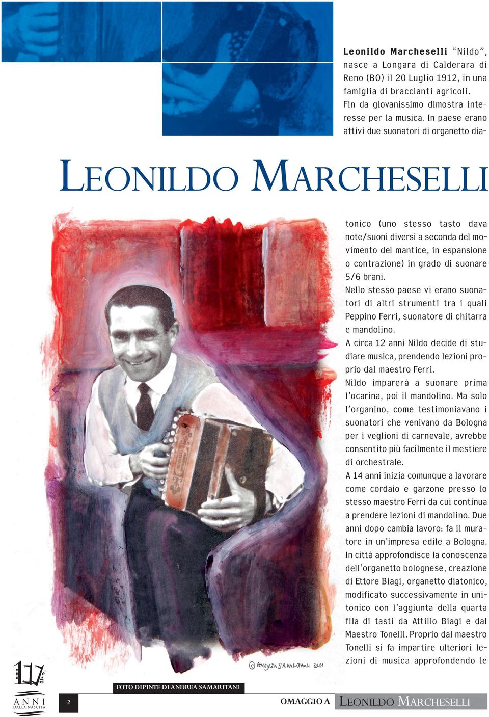 In paese erano attivi due suonatori di organetto dia- leonildo marcheselli tonico (uno stesso tasto dava note/suoni diversi a seconda del movimento del mantice, in espansione o contrazione) in grado