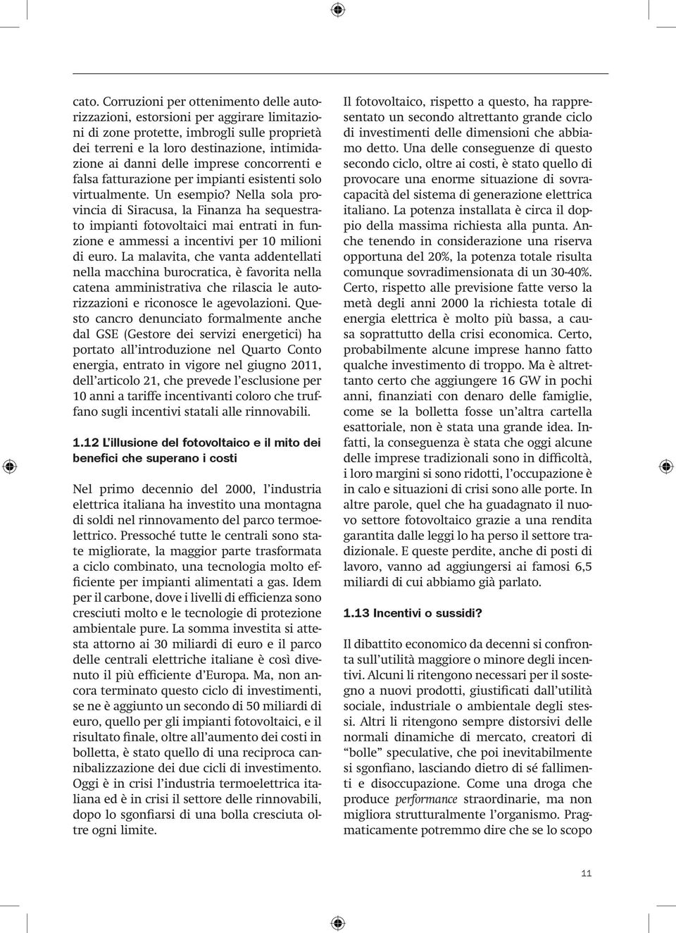 Nella sola provincia di Siracusa, la Finanza ha sequestrato impianti fotovoltaici mai entrati in funzione e ammessi a incentivi per 10 milioni di euro.