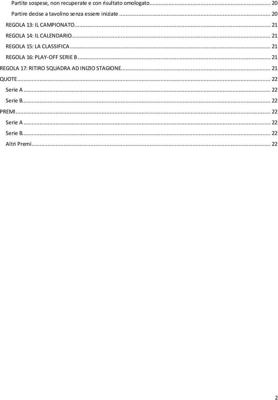 .. 21 REGOLA 14: IL CALENDARIO... 21 REGOLA 15: LA CLASSIFICA... 21 REGOLA 16: PLAY-OFF SERIE B.