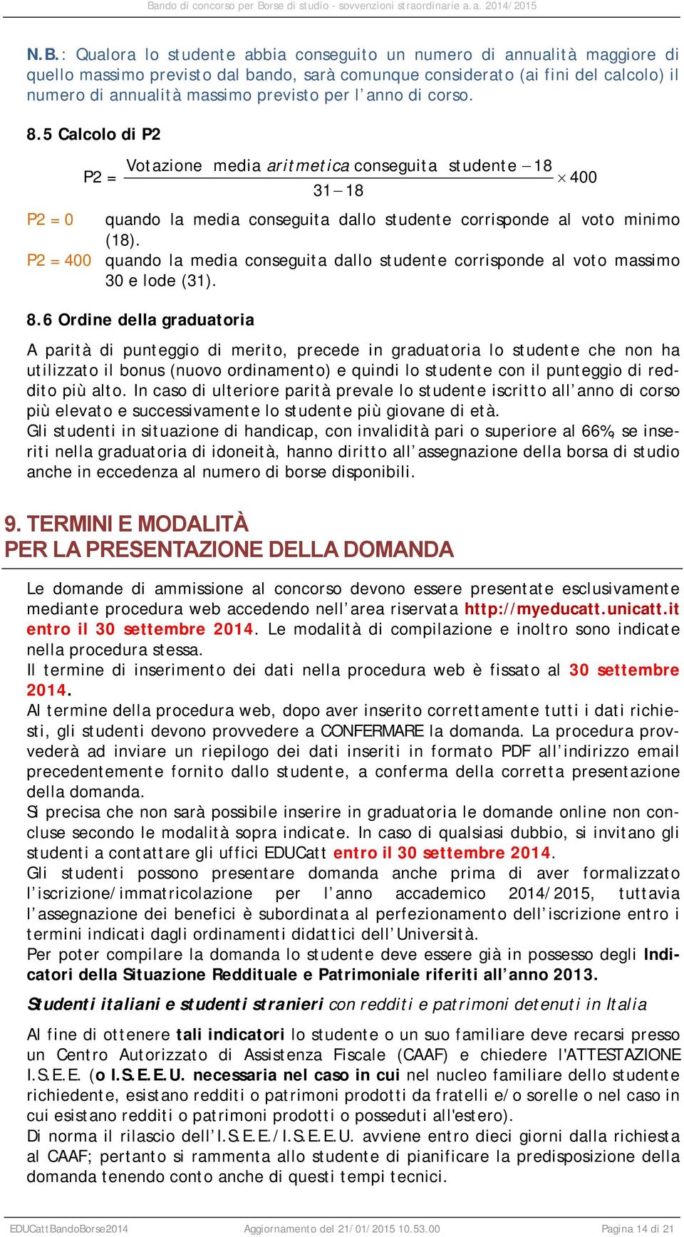 P2 = 400 quando la media conseguita dallo studente corrisponde al voto massimo 30 e lode (31). 8.