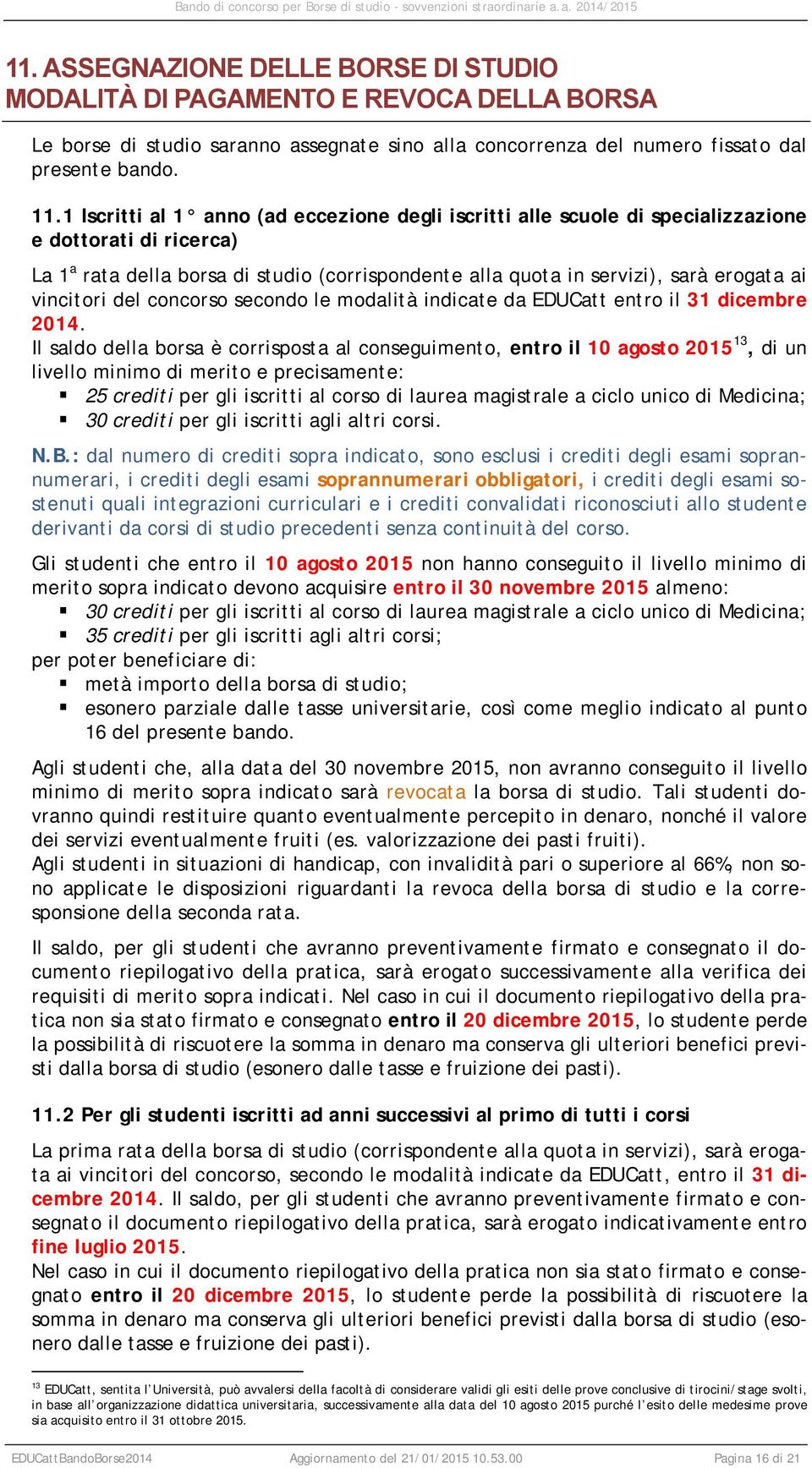 vincitori del concorso secondo le modalità indicate da EDUCatt entro il 31 dicembre 2014.