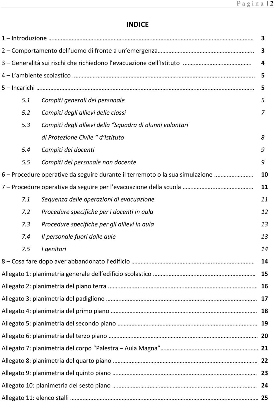 4 Compiti dei docenti 9 5.5 Compiti del personale non docente 9 6 Procedure operative da seguire durante il terremoto o la sua simulazione.