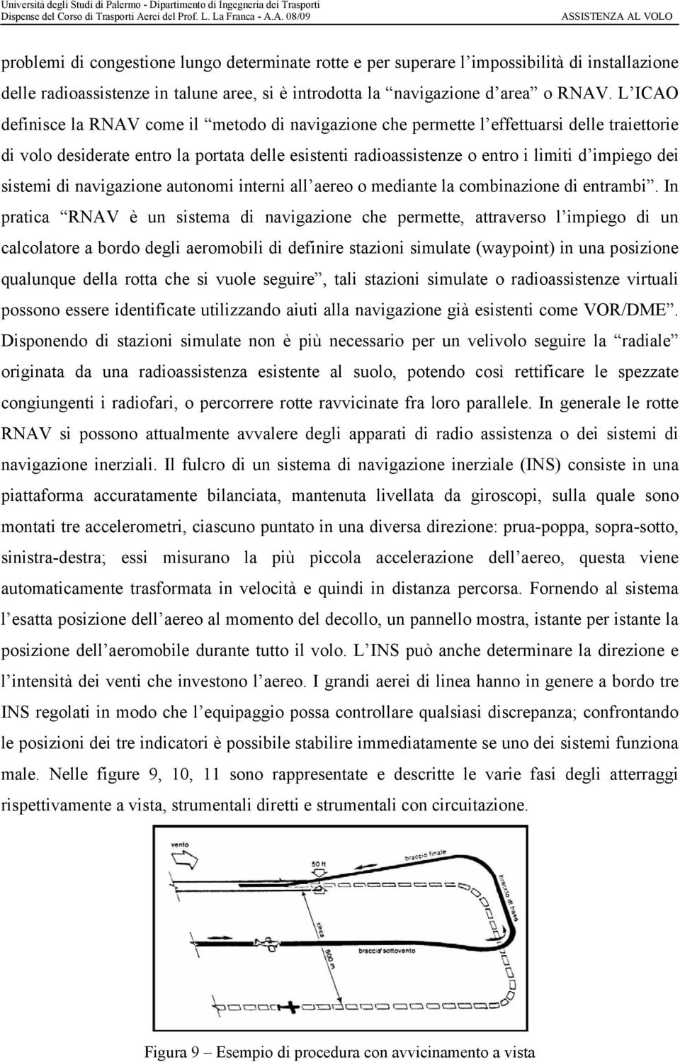 sistemi di navigazione autonomi interni all aereo o mediante la combinazione di entrambi.