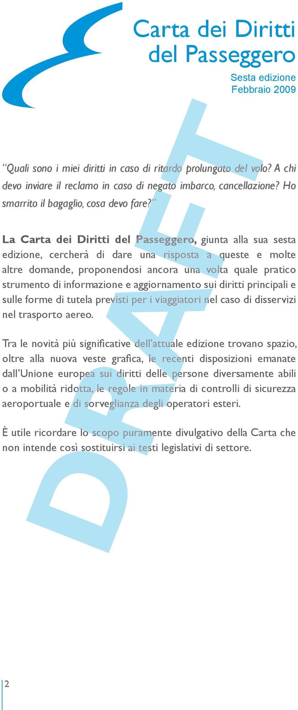 proponendosi ancora una volta quale pratico strumento di informazione e aggiornamento sui diritti principali e sulle forme di tutela previsti per i viaggiatori nel caso di disservizi nel trasporto