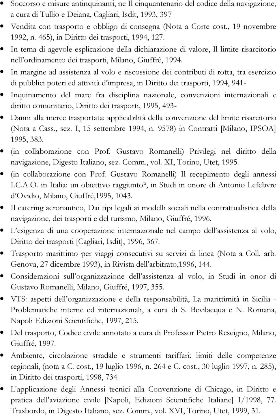 In tema di agevole esplicazione della dichiarazione di valore, Il limite risarcitorio nell ordinamento dei trasporti, Milano, Giuffré, 1994.