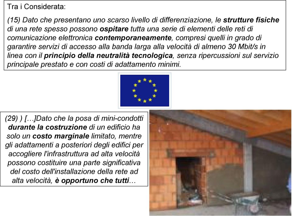 senza ripercussioni sul servizio principale prestato e con costi di adattamento minimi.