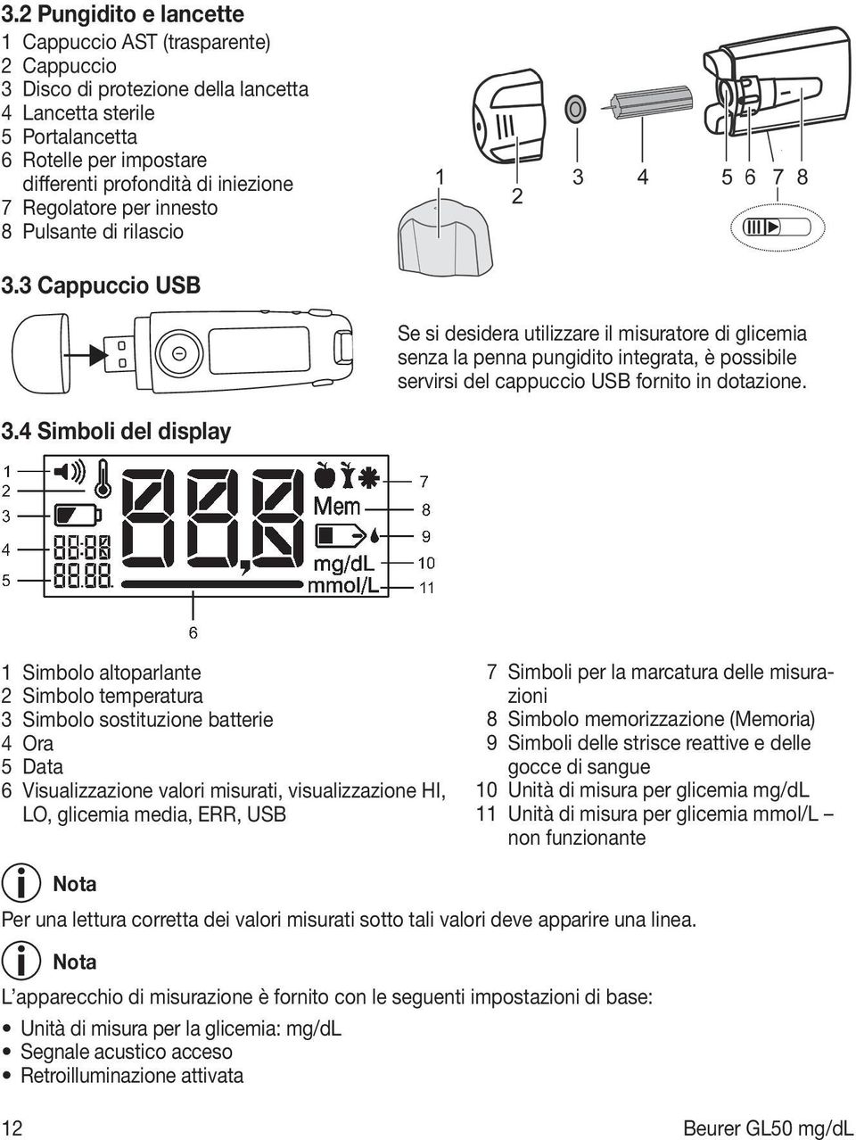 3 Cappuccio USB Se si desidera utilizzare il misuratore di glicemia senza la penna pungidito integrata, è possibile servirsi del cappuccio USB fornito in dotazione. 3.