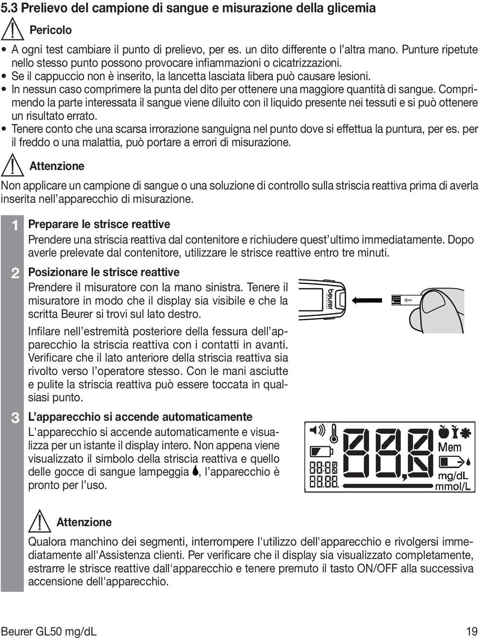 In nessun caso comprimere la punta del dito per ottenere una maggiore quantità di sangue.