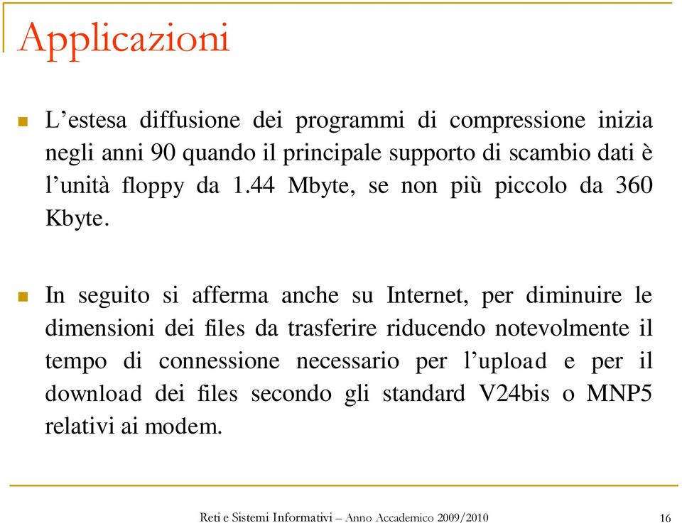 In seguito si afferma anche su Internet, per diminuire le dimensioni dei files da trasferire riducendo