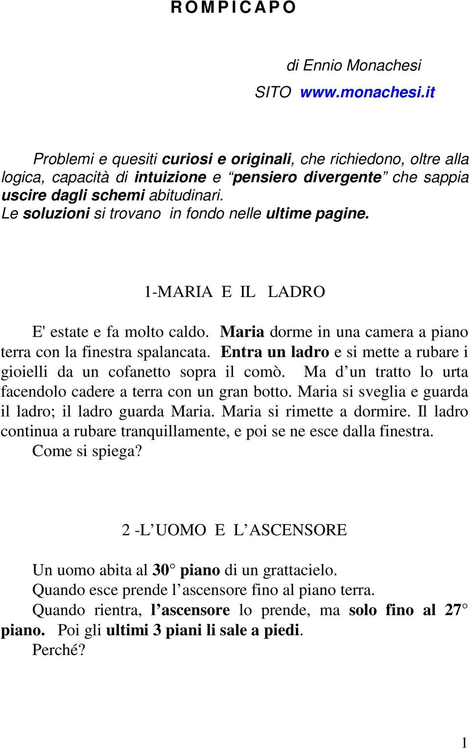 Le soluzioni si trovano in fondo nelle ultime pagine. 1-MARIA E IL LADRO E' estate e fa molto caldo. Maria dorme in una camera a piano terra con la finestra spalancata.