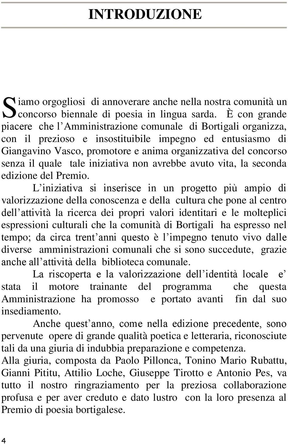 senza il quale tale iniziativa non avrebbe avuto vita, la seconda edizione del Premio.