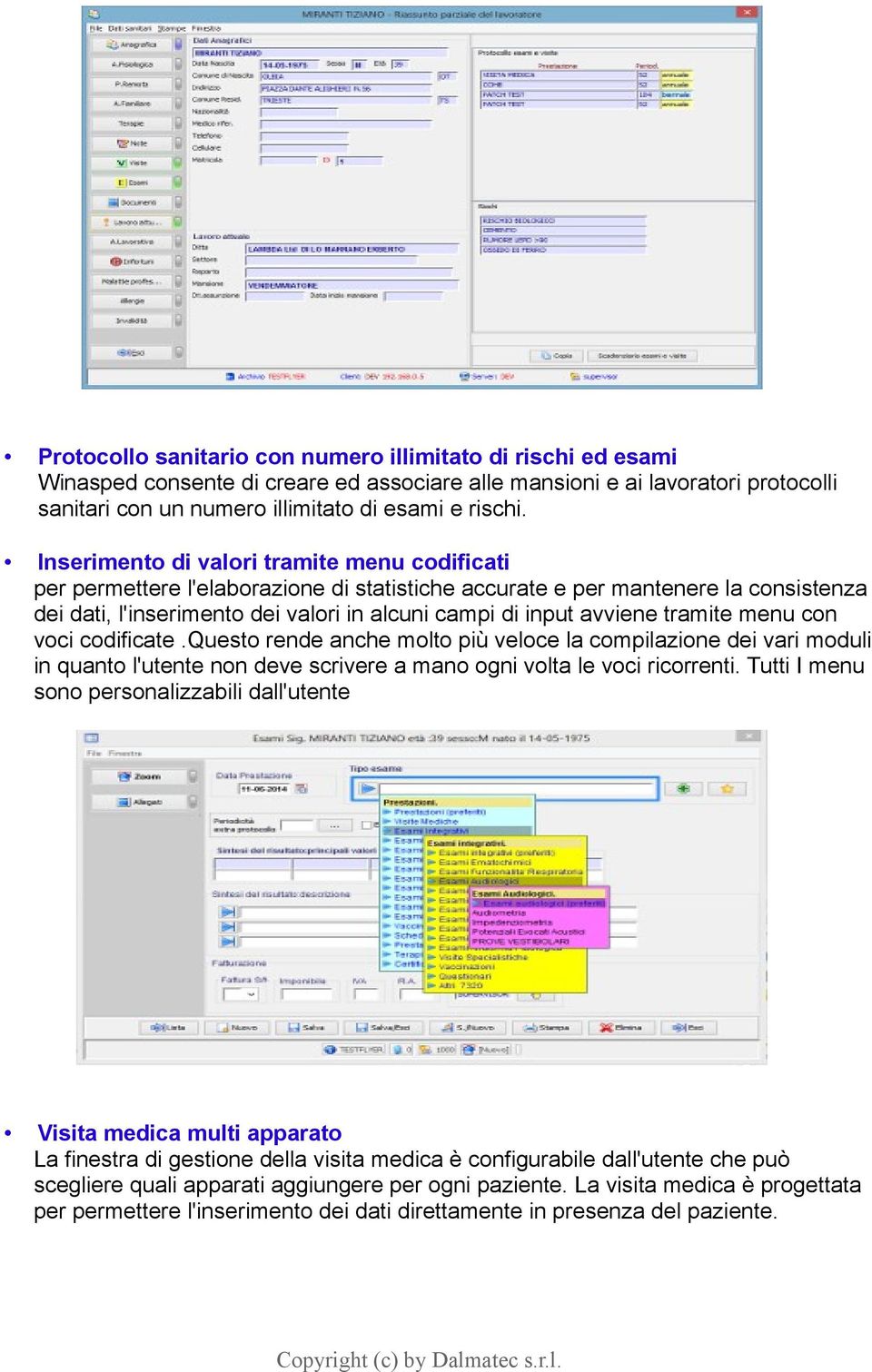 tramite menu con voci codificate.questo rende anche molto più veloce la compilazione dei vari moduli in quanto l'utente non deve scrivere a mano ogni volta le voci ricorrenti.