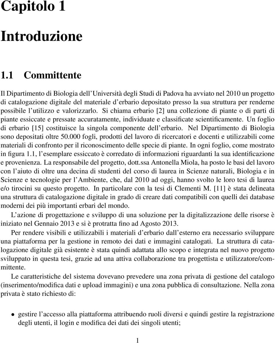 per renderne possibile l utilizzo e valorizzarlo. Si chiama erbario [2] una collezione di piante o di parti di piante essiccate e pressate accuratamente, individuate e classificate scientificamente.