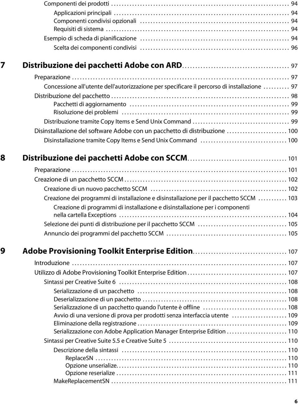 ........................................................ 94 Scelta dei componenti condivisi......................................................... 96 7 Distribuzione dei pacchetti Adobe con ARD.