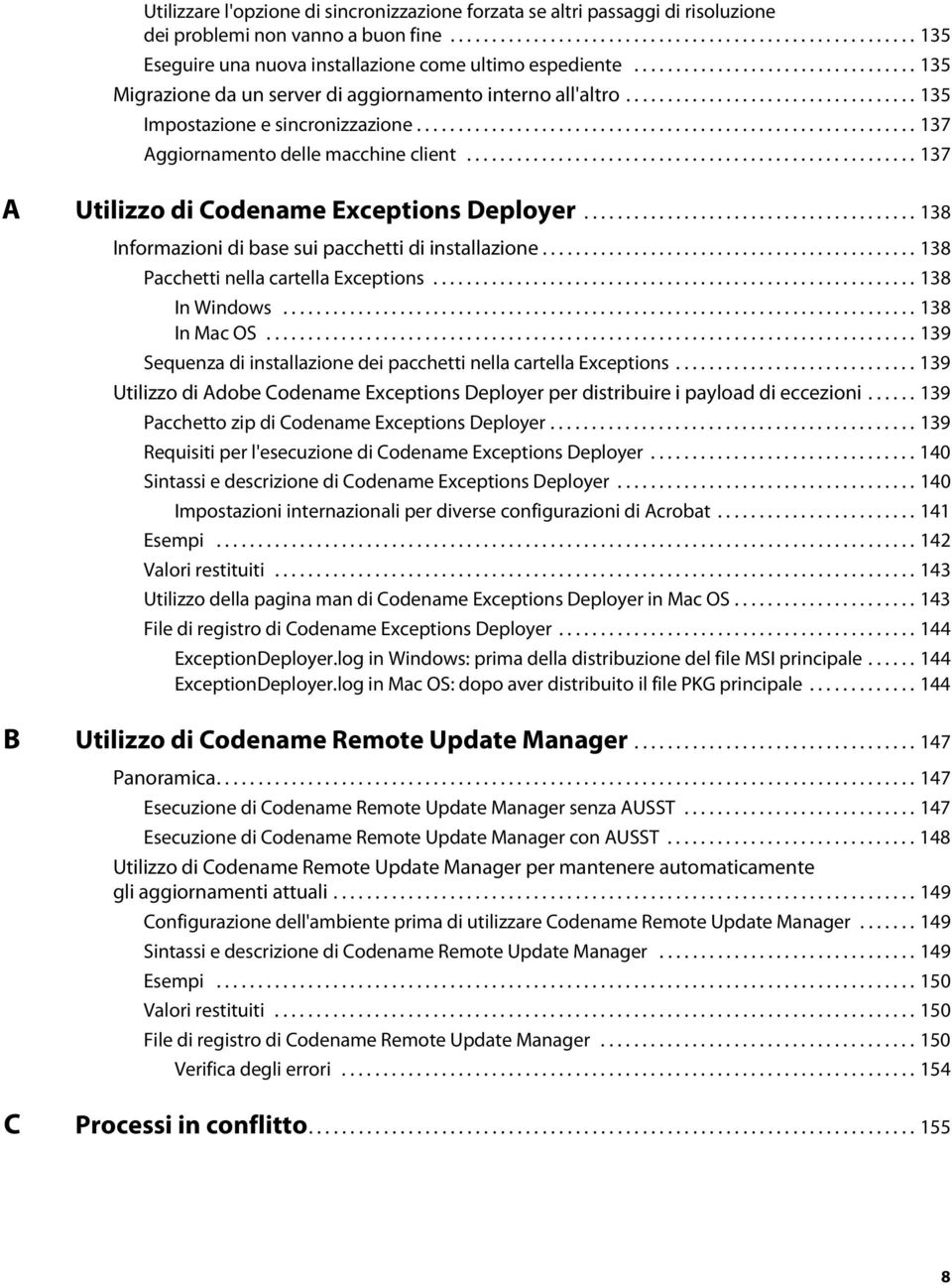 ........................................................... 137 Aggiornamento delle macchine client...................................................... 137 A Utilizzo di Codename Exceptions Deployer.