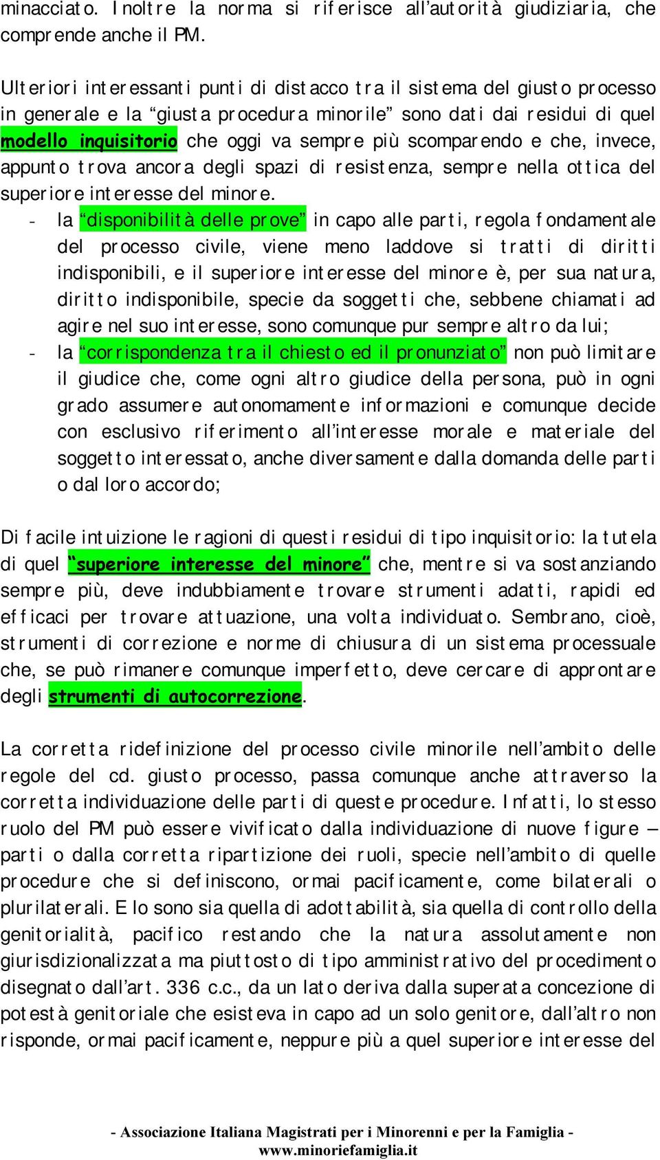 va sempr e più scompar endo e che, invece, appunt o t r ova ancor a degli spazi di r esist enza, sempr e nella ot t ica del super ior e int er esse del minor e.