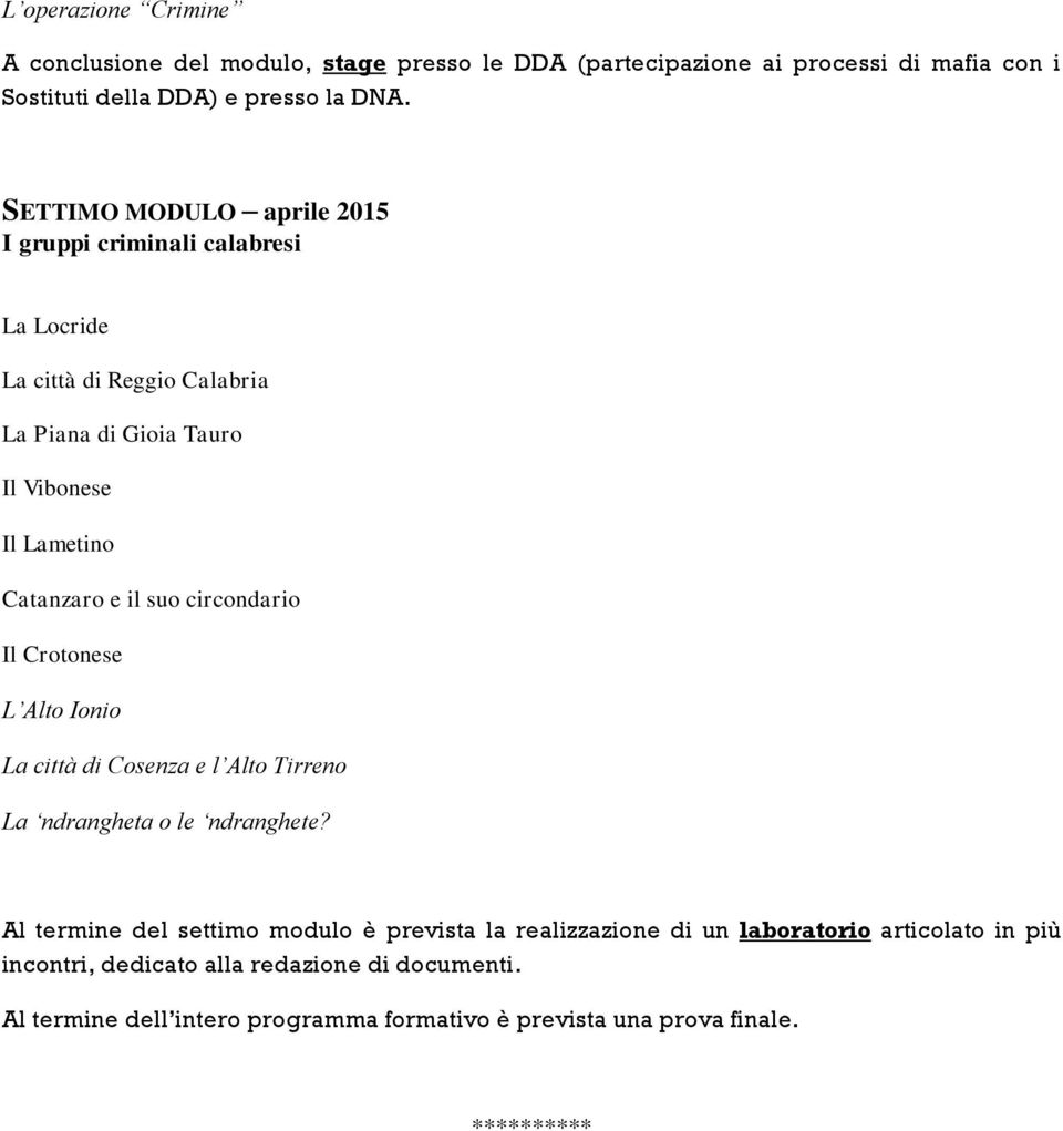 suo circondario Il Crotonese L Alto Ionio La città di Cosenza e l Alto Tirreno La ndrangheta o le ndranghete?